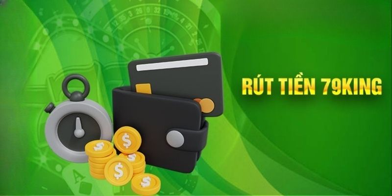 Các Yếu Tố Quan Trọng Cần Lưu Ý Khi Rút Tiền 79King