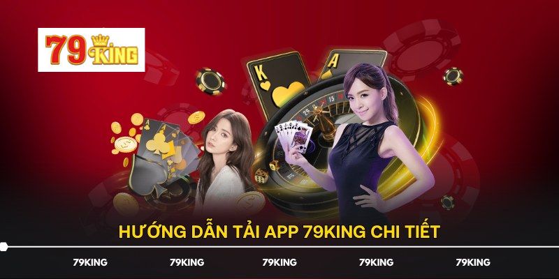 Nhanh chóng tải app 79KING trên cả hai hệ điều hành Android và iOS